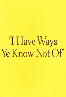 I Have Ways Ye Know Not Of by S. B. Dyson